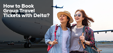 How to Book Group Travel Tickets with Delta?