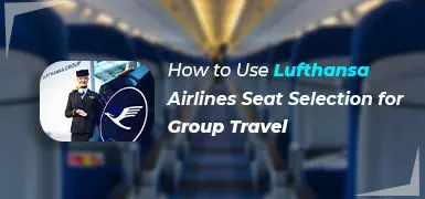 How to Use Lufthansa Airlines Seat Selection for Group Travel