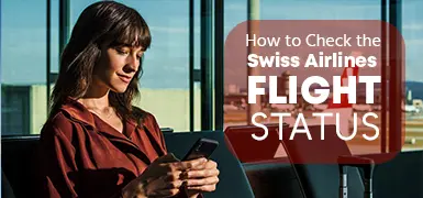 How to Check the Swiss Airlines Flight Status?